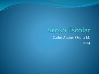 Carlos Andrés Osuna M.
1004
 