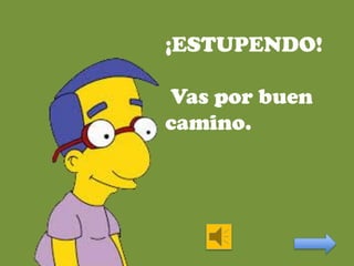 ¡ESTUPENDO!
Vas por buen
camino.

 