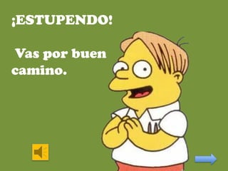 ¡ESTUPENDO!
Vas por buen
camino.

 