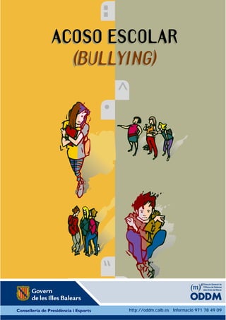 *
ACOSO ESCOLARACOSO ESCOLAR
(BULLYING)(BULLYING)
“
•
^
http://oddm.caib.es Informació 971 78 49 09
 