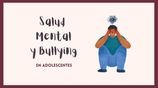 Salud
Mental
y Bullying
en adolescentes
 