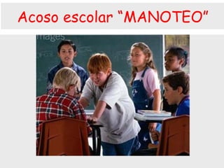 Acoso escolar “MANOTEO” 