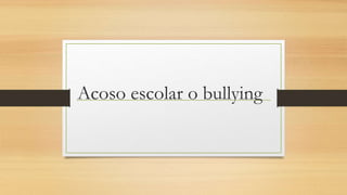 Acoso escolar o bullying
 