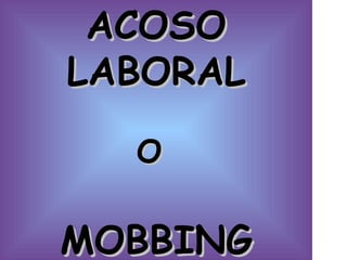 ACOSO LABORAL O  MOBBING 