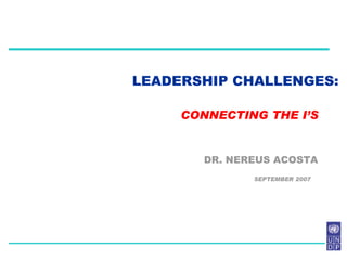 LEADERSHIP CHALLENGES: DR. NEREUS ACOSTA CONNECTING THE I’S SEPTEMBER 2007 