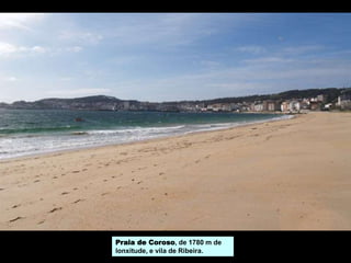 Praia de Coroso, de 1780 m de
lonxitude, e vila de Ribeira.
 