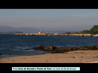 Praia Area da Secada e Punta do Faro, no norte da illa de Arousa.
 