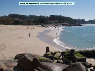Praia de Menduíña, na banda norte da enseada de Aldán.
 