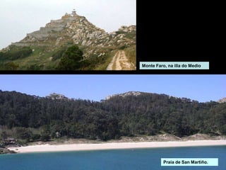 Praia de San Martiño.
Monte Faro, na illa do Medio
 