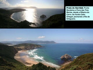 Praia do Sarridal, Punta
Bandeixa e Pena das Tres
Marías, desde a Ribeira do
Carro. Ao fondo Cabo
Ortegal, pechando a Ría de
Ortigueira.
 