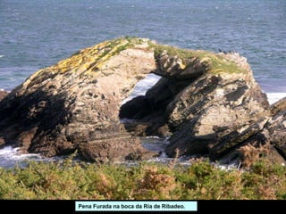 Pena Furada na boca da Ría de Ribadeo.
 