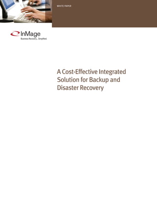 white paper




a Cost-effective integrated
Solution for Backup and
Disaster recovery
 