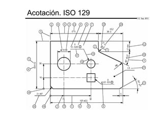 1
Acotación. ISO 129
“ UNE 1-039
“ ISO 129
I G Sep. 2013
 