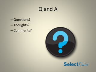 Q and A
– Questions?
– Thoughts?
– Comments?
 