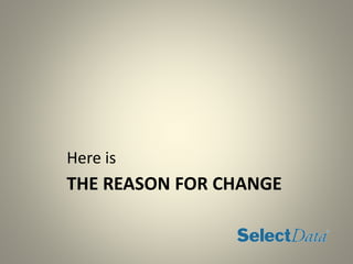 THE REASON FOR CHANGE
Here is
 