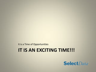 IT IS AN EXCITING TIME!!!
It is a Time of Opportunities
 
