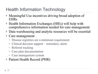 Health Information Technology <ul><li>Meaningful Use incentives driving broad adoption of EHRs </li></ul><ul><li>Health In...
