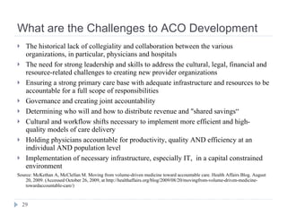 What are the Challenges to ACO Development <ul><li>The historical lack of collegiality and collaboration between the vario...