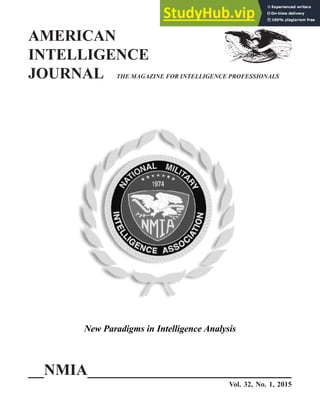 AMERICAN
INTELLIGENCE
JOURNAL THE MAGAZINE FOR INTELLIGENCE PROFESSIONALS
__NMIA__________________________
Vol. 32, No. 1, 2015
New Paradigms in Intelligence Analysis
 
