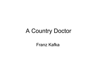 A Country Doctor

   Franz Kafka
 