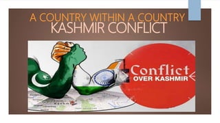 A COUNTRY WITHIN A COUNTRY
KASHMIR CONFLICT
 