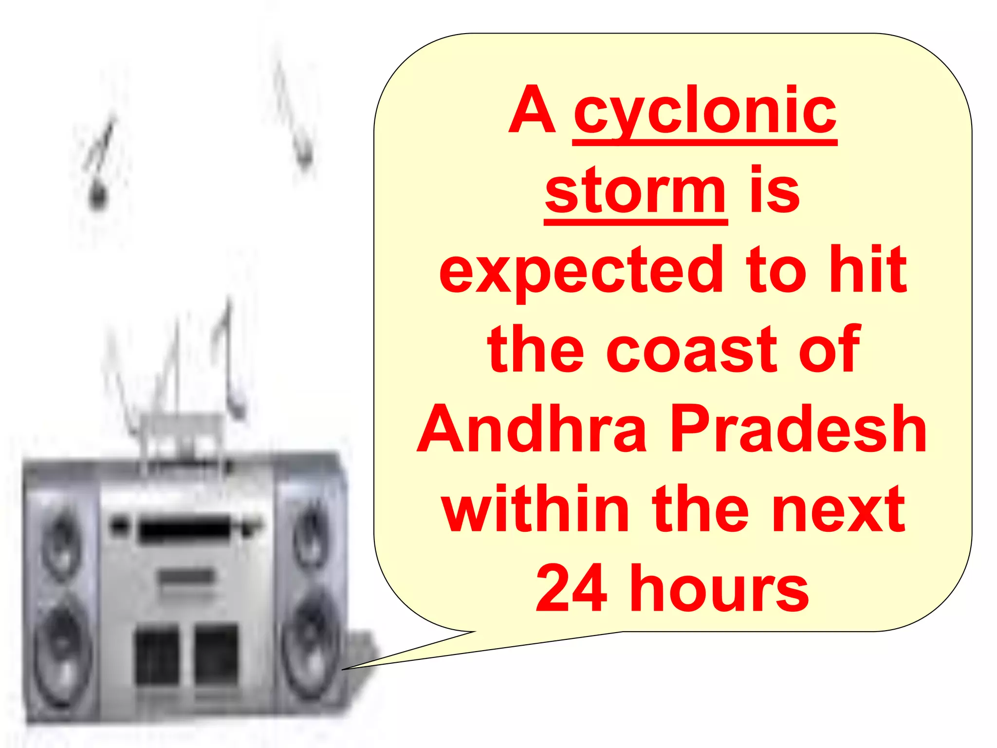 A cyclonic
storm is
expected to hit
the coast of
Andhra Pradesh
within the next
24 hours