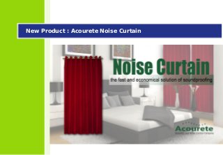 New Product : Acourete Noise Curtain
 