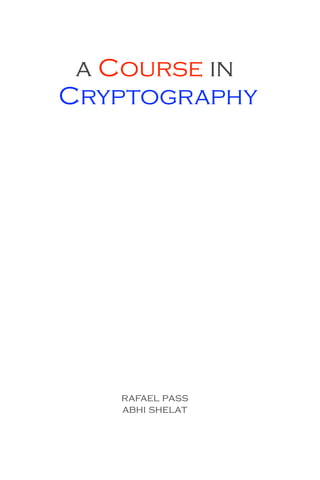 a Course in
Cryptography
rafael pass
abhi shelat
 