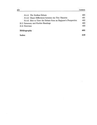 xiv Contents
31.4.1 The Endless Debate 400
31.4.2 Major Differences between the Two Theories 401
31.4.3 How to View the Debate from an Engineer's Perspective 402
31.5 Summary and Further Readings 403
31.6 Exercises 403
Bibliography 405
Index 419
 