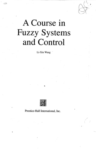 A Course in
Fuzzy Systems
and Control
Li-Xin Wang
Prentice-HallInternational, Inc.
 