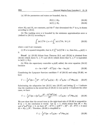 324 Advanced Adaptive Fuzzy Controllers I1 Ch. 25
(a) All the parameters and states are bounded, that is,
where MD and MZ are constants, and the that determined the I*in us is chosen
according to (25.4).
(b) The tracking error e is bounded by the minimum approximation error w
(defined in (24.11)) according to
where a and b are constants.
(c) If w is squared integrable, that is, if JrIw(t)12dt< co,then limt-toole(t)l=
0.
Proof: (a) (25.23) follows from Theorem 25.2, and (25.24) is obtained from
(25.12) (which shows V, 5 V) and (25.4) (which shows that V, < V is equivalent
to Ix(t)l I Mx).
(b) With the supervisory controller us(x(0) added, the error equation (24.12)
becomes
6 = h e +b(0* - O ) ~ C ( X )- bw - bu,(x) (25.26)
Considering the Lyapunov function candidate V of (24.13) and using (25.26), we
have
Substituting the adaptation law (25.21) into (25.27) and letting I; = 1 indicate
that the condition in the second line of (25.21) is true and Ig*= 0 indicate the other
cases, we have
We now show that the second term in the right-hand side of (25.28) is nonpositive.
If I,* = 0, the conclusion is trivial. Let Ig*= 1, which means that 101 = MD
and eTpnBT[(x) < 0, we have (0* - = !j(10*I2- l0I2 - 16 - Q*l2)< 0 since
101 = MD 2 l0*l Therefore, (25.28) is simplified to
 