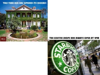 THIS YEAR IESE HAS OPENED ITS DOORS!
THE COFFEE SHOPS ARE ALWAYS OPEN AT 4PM
 