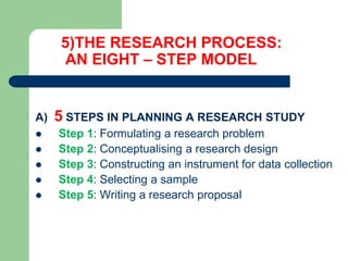 THE RESEARCH PROCESS:
B) 3 STEPS IN CONDUCTING A STUDY
 Step 6: Collecting data
 Step 7: Processing data
 Step 8: Writi...