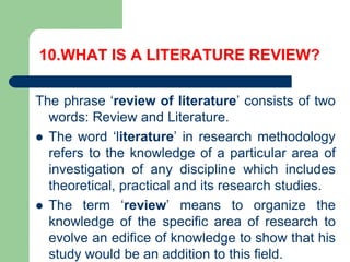 REVIEWING THE LITERATURE
 Read critically the contents of books and articles and
look for the following things:
 The cla...