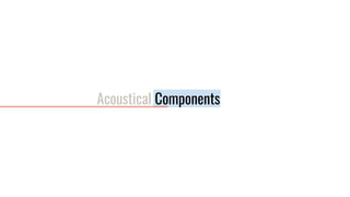 Acoustical Components
 