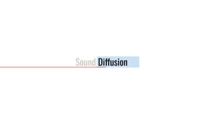 Sound Diffusion
 