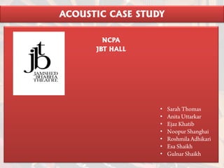 ACOUSTIC CASE STUDY
NCPA
JBT HALL
•
•
•
•
•
•
•
 