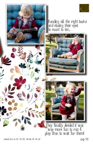 Reading all the right books
                                              and closing their eyes
                                              to count to ten...




                                             They fiffiinally decided it was
                                              way more fun to run &
                                            play than to wait for them!
sized 3-6, 6-12, 12-18, 18-24, 2t, 4t, 6t                                pg 10
 