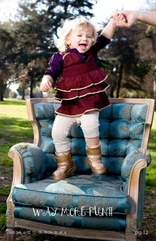 WAY MORE FUN!!

sized 3-6, 6-12, 12-18, 18-24, 2t, 4t, 6t   pg 12
 