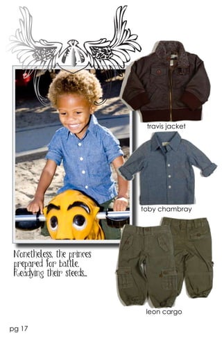 travis jacket




                            toby chambray




 Nonetheless, the princes
 prepared for battle.
 Readying their steeds...



                             leon cargo

pg 17
 