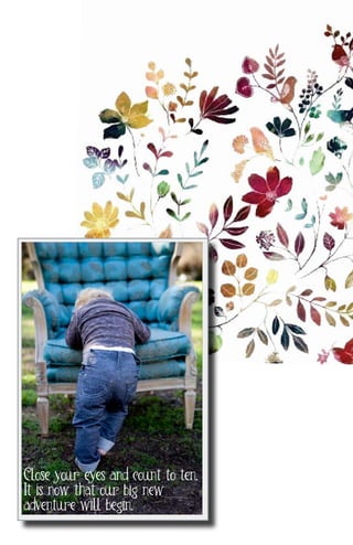 Close your eyes and count to ten.
It is now that our big new
adventure will begin.
pg 1
 