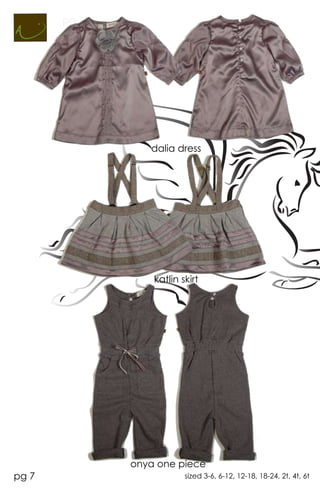 pg 11




                  dalia dress




                   katlin skirt




               onya one piece
pg 7                       sized 3-6, 6-12, 12-18, 18-24, 2t, 4t, 6t
 