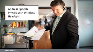 Address Speech
Privacy with Wireless
Headsets
 