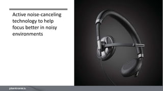 Active noise-canceling
technology to help
focus better in noisy
environments
 