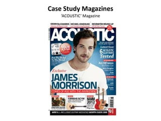 Case Study Magazines
    ‘ACOUSTIC’ Magazine
 