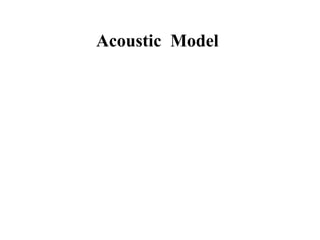 Acoustic Model
 