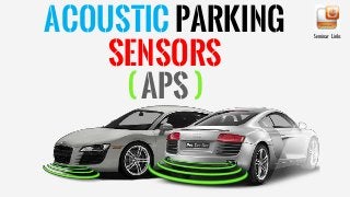 ACOUSTICPARKING
SENSORS
(APS)
Seminar Links
 