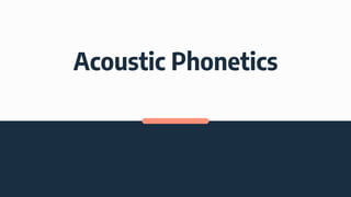 Acoustic Phonetics
 