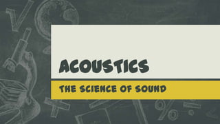 ACOUSTICS
The Science of Sound

 