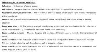 Terminologies related to Acoustics:
Reflection — Redirection of sound waves.
Refraction — Change in direction of sound wav...